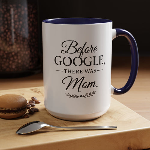 Accent Coffee Mug — “Before Google, There Was Mom™” | Mother’s Day Gift